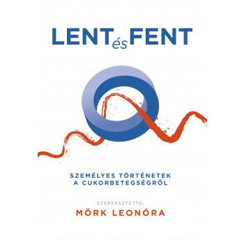   Lent és fent, Személyes történetek a cukorbetegségről - Mörk Leonóra