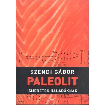 Paleolit ismeretek haladóknak Szendi Gábor