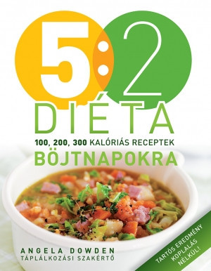 5:2 diéta böjtnapokra 100, 200, 300 kalóriás receptek - Angela Dowden