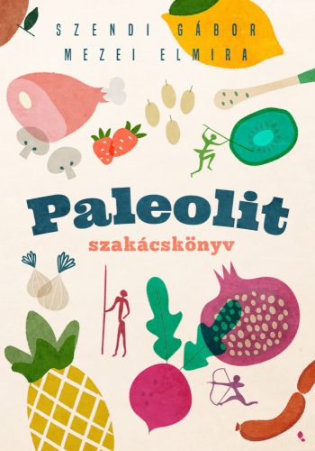 Szendi-Mezei: Paleolit szakácskönyv 2. kiadás