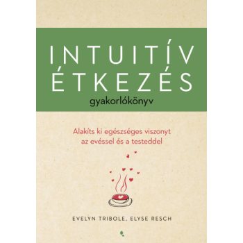   Intuitív étkezés gyakorlókönyv - Evelyn Tribole, Elyse Resch